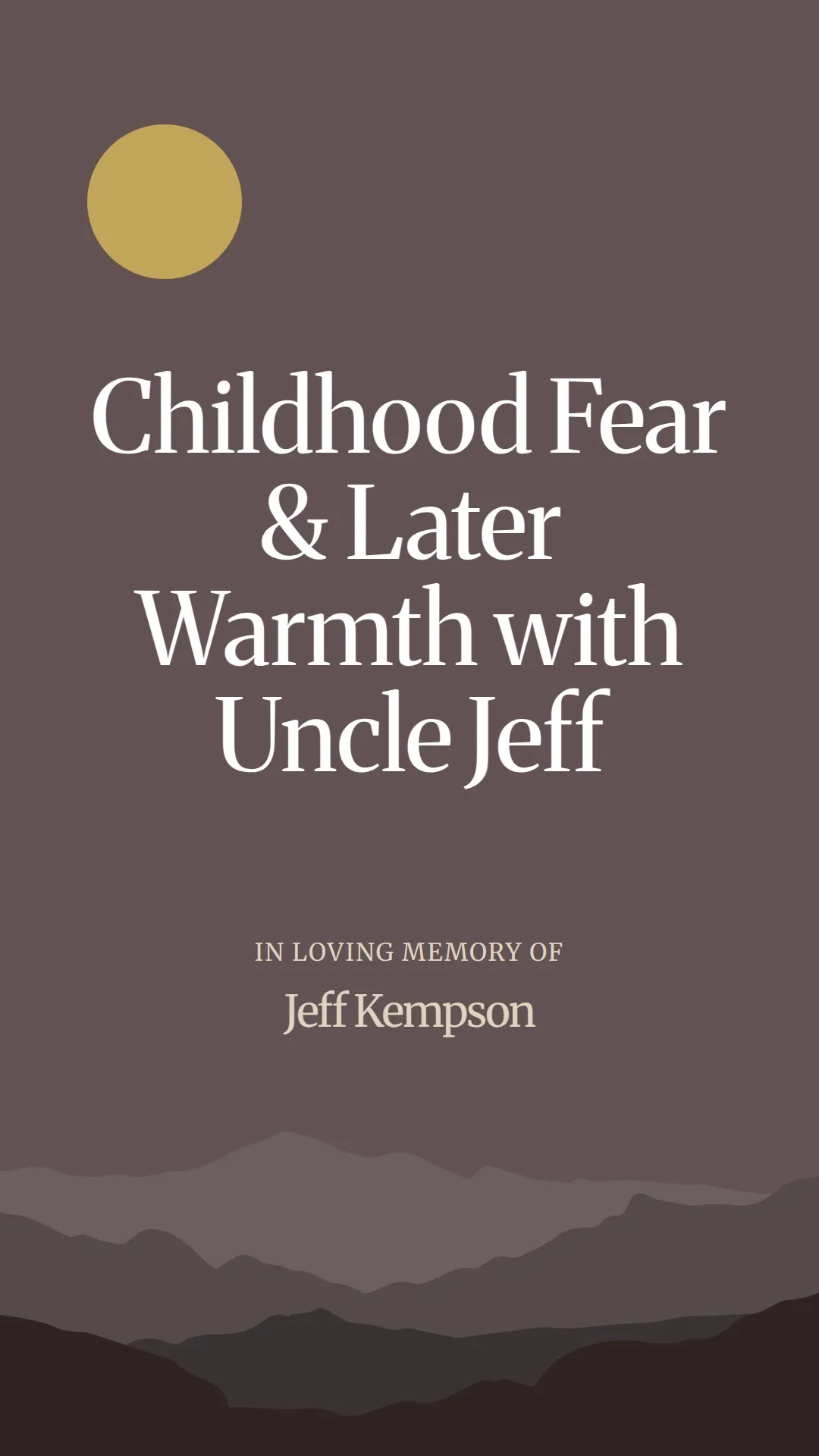 Childhood Fear and Later Warmth with Uncle Jeff